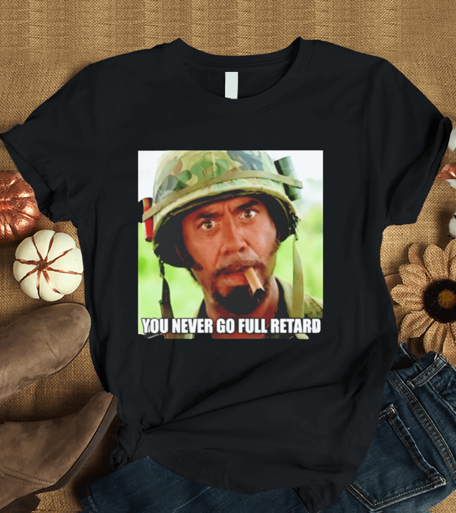 Kirk Lazarus You Never Go Full Retard Tropic Thunder Meme T-Shirt