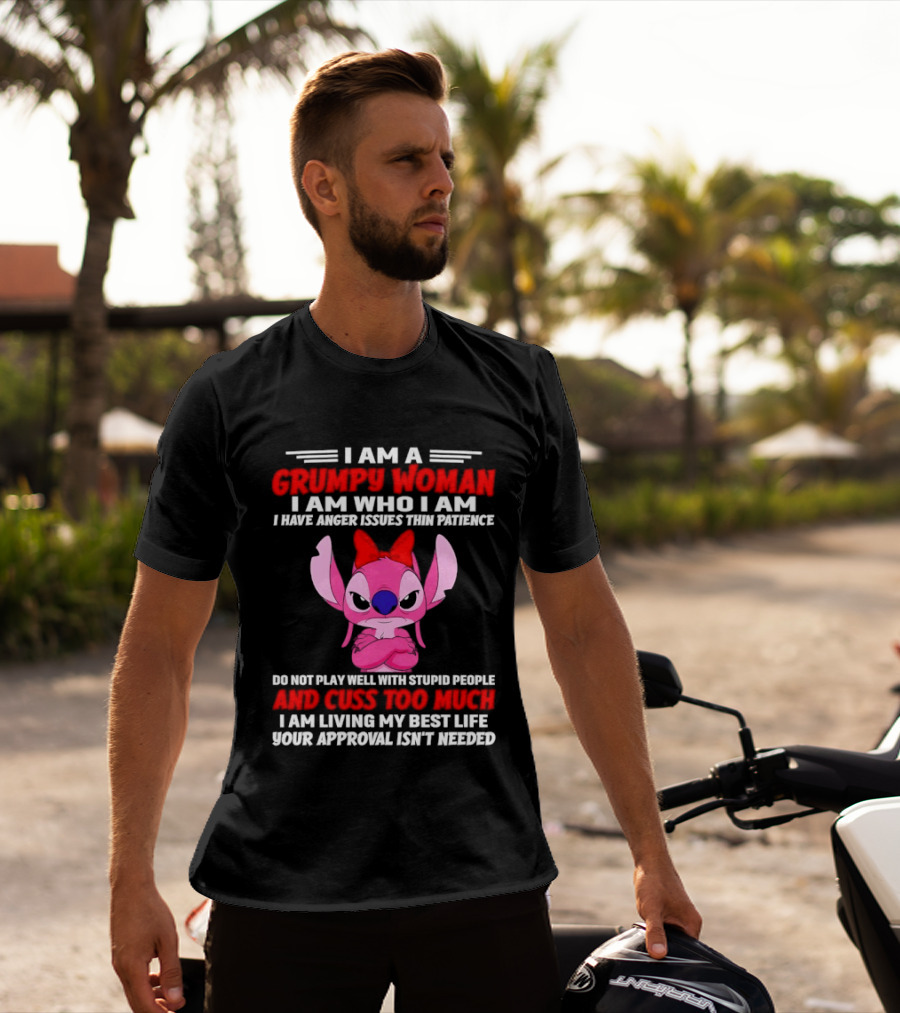 I Am A Grumpy Woman I Have Anger Issues Thin Patience Cuss Too Much Approval Isn't Needed T-Shirt
