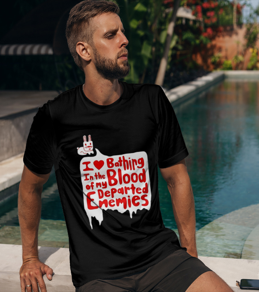 I Love Bathing In The Blood Of My Departed Enemies Rabbit T-Shirt