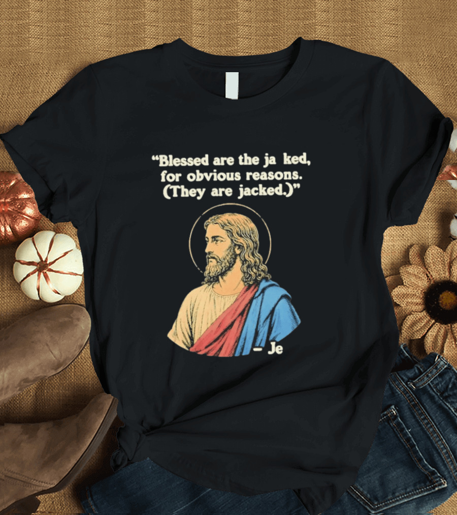 Blessed Are The Jacked For Obvious Reasons Jesus T-Shirt