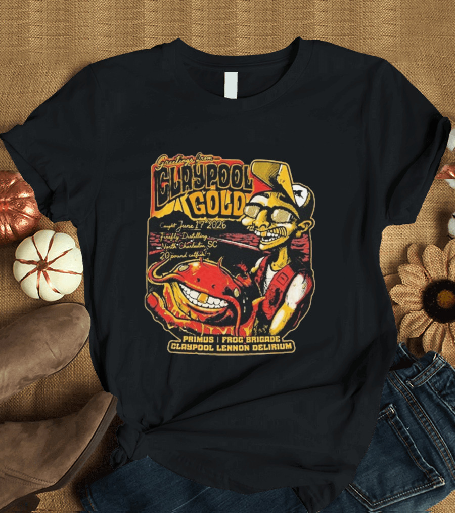 Greetings From Claypool Gold June 17 2026 Primus Frog Brigade Claypool Lennon Delirium North Charleston SC T-Shirt
