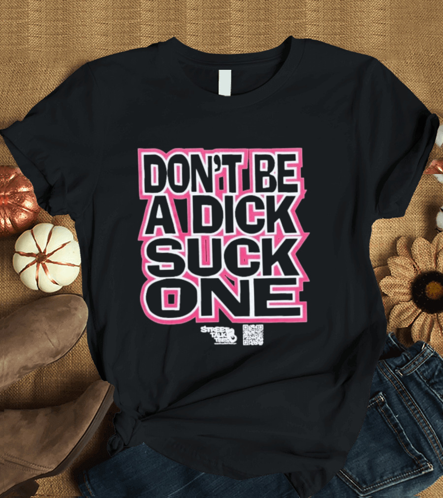 Don’t Be A Dick Suck One T-Shirt