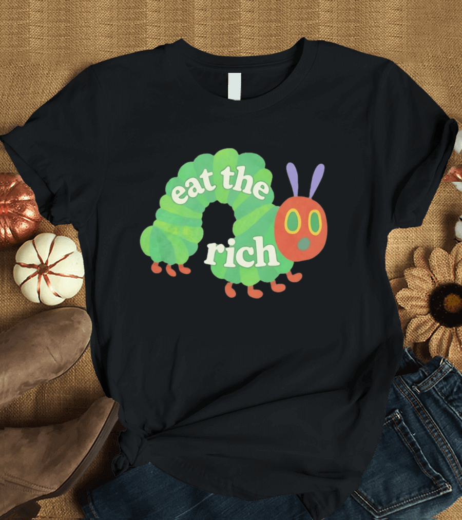 Eat The Rich Hungry Caterpillar Political Humor Text With Green Caterpillar And Red Face T-Shirt