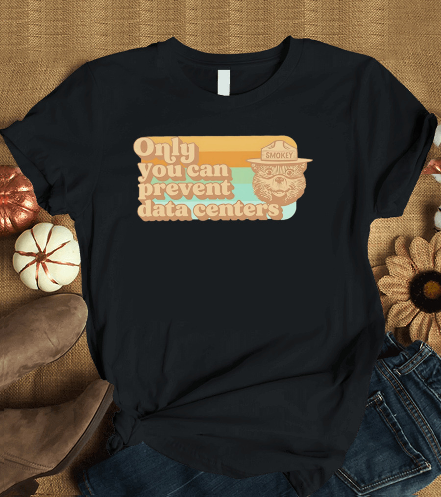 Smokey Bear Only You Can Prevent Data Centers Environmental Message T-Shirt