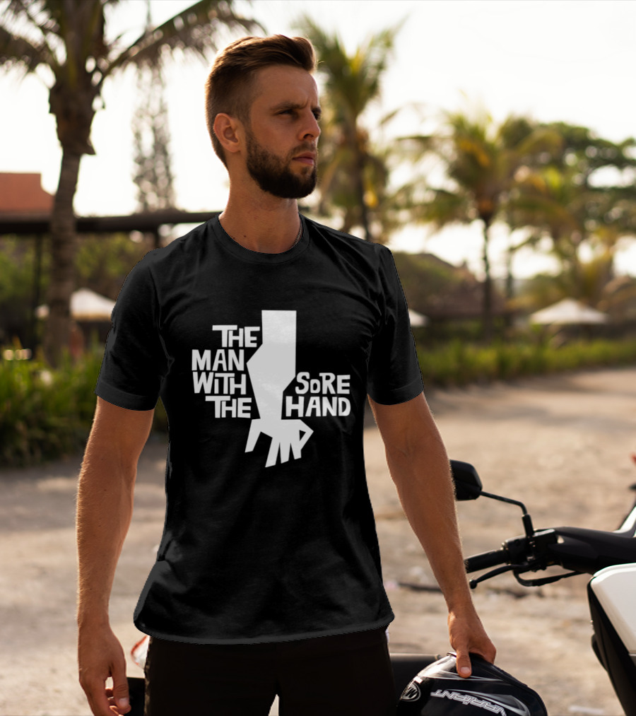 The Man With The Sore Hand T-Shirt