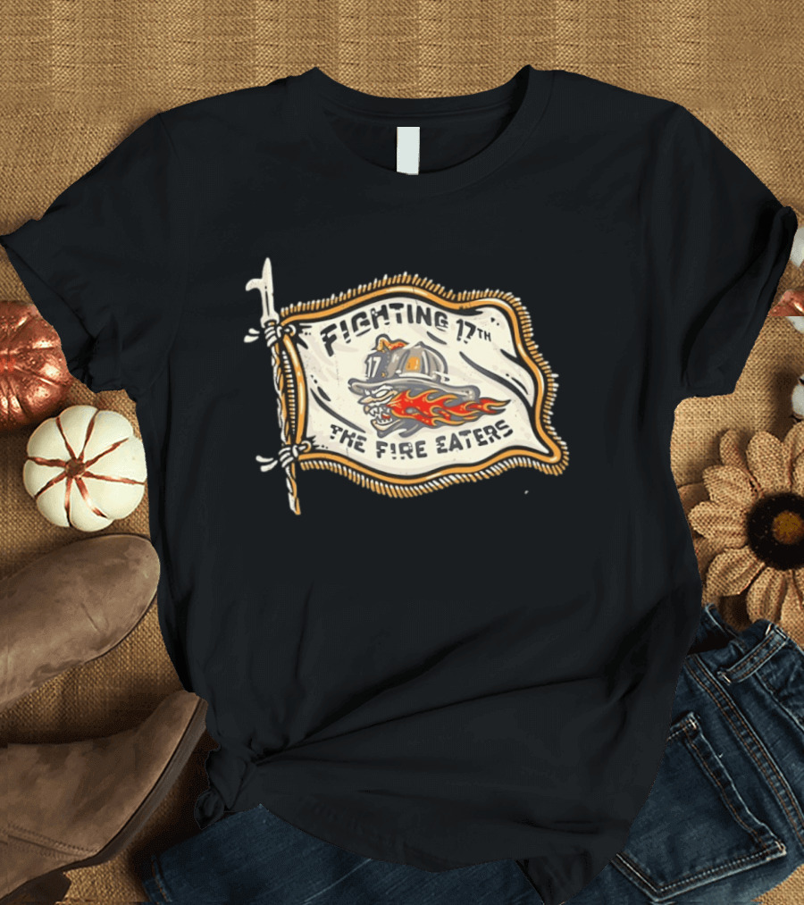 Fighting 17th The Fire Eaters Flag With Fiery Helmet And Flames T-Shirt