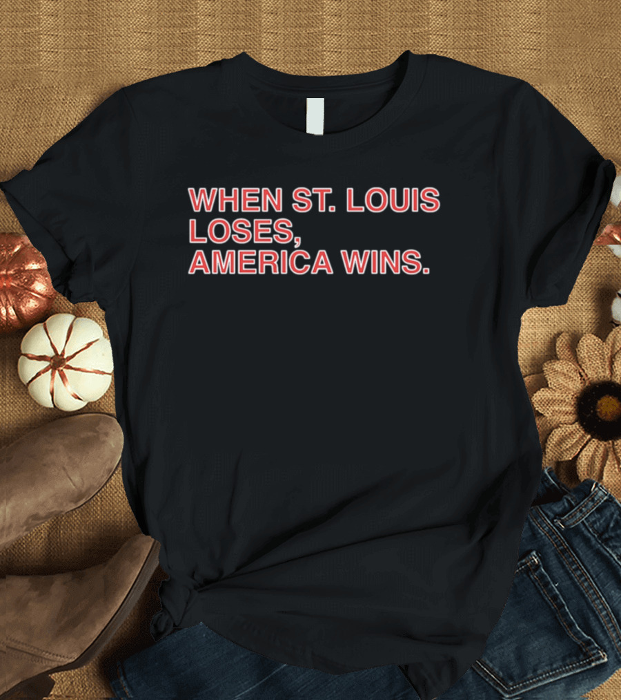 When St Louis Loses America Wins Baseball Rivalry T-Shirt
