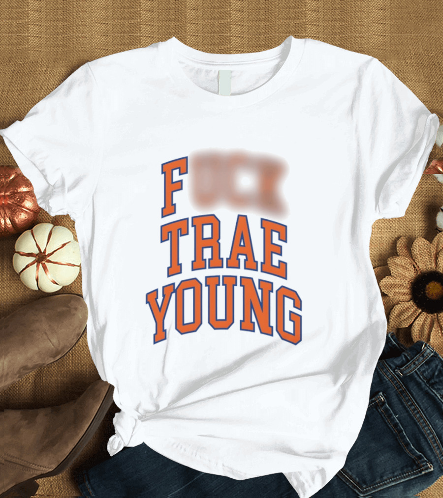 Fuck Trae Young Knicks T-Shirt