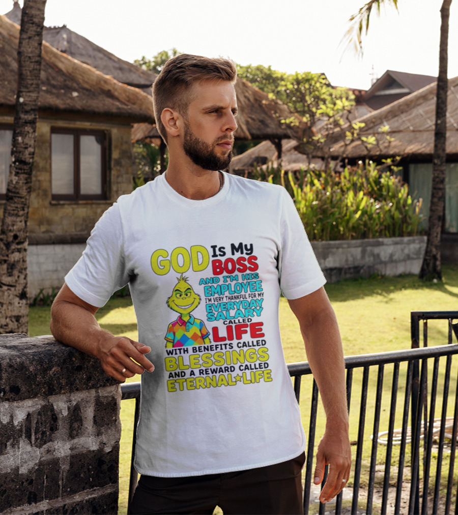 God Is My Boss Grinch I'm His Employee Thankful Everyday Salary Life Benefits Blessings Eternal Life T-Shirt