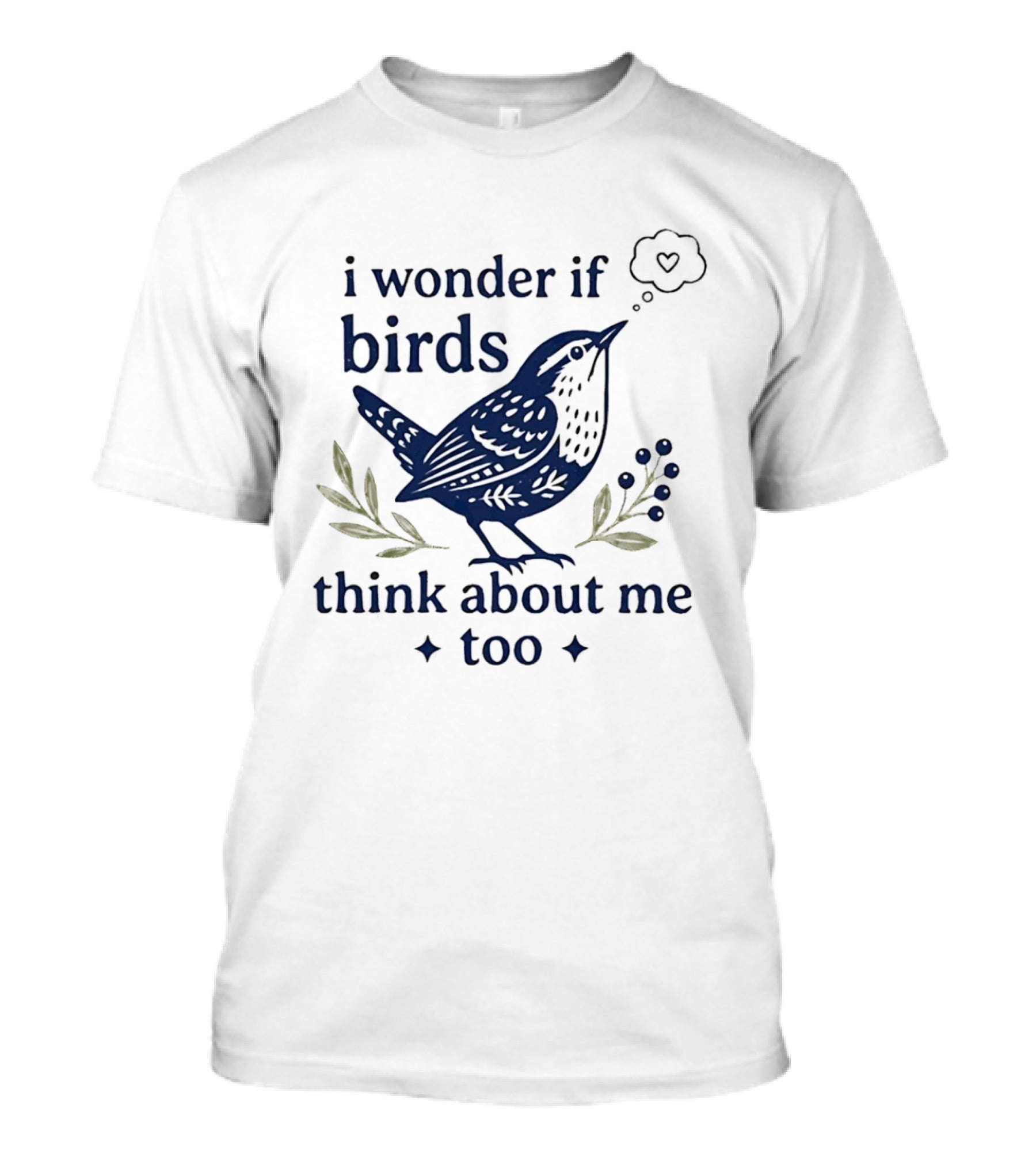 I Wonder If Birds Think About Me Too Bird Lover Heart Thought Bubbles T-Shirt