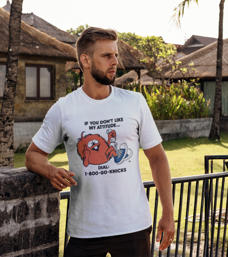 If You Don't Like My Attitude Dial 1 800 Go Knicks Funny Monster Character With Phone And Sneakers T-Shirt