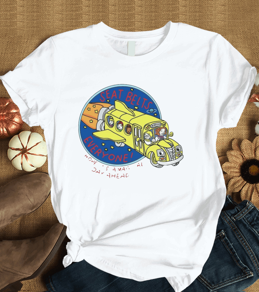 Seat Belts Everyone Wahoo I Hope It Is A Magical Day Ahead T-Shirt