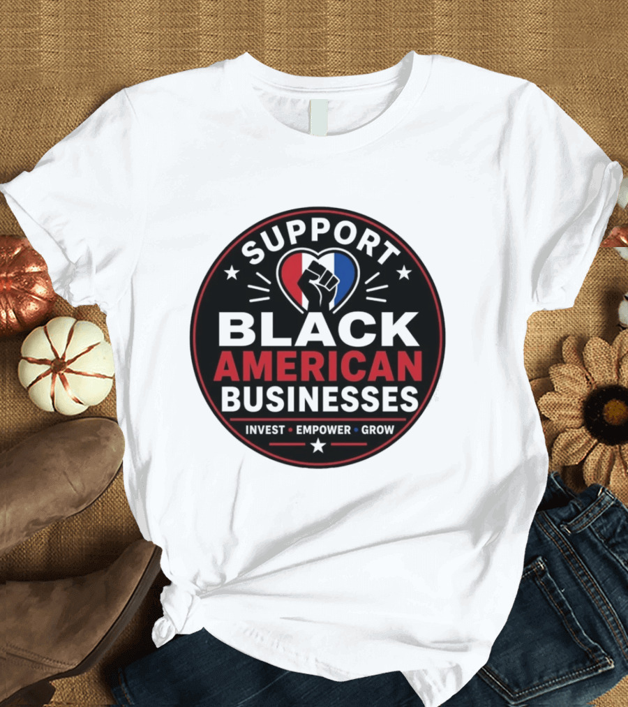 Support Black American Businesses Invest Empower Grow Fist Heart T-Shirt