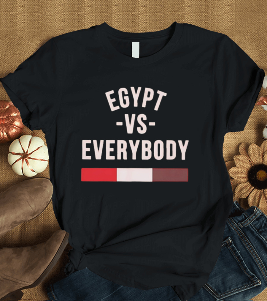 Egypt Vs Everybody Nationalism Pride Egyptian Flag T-Shirt