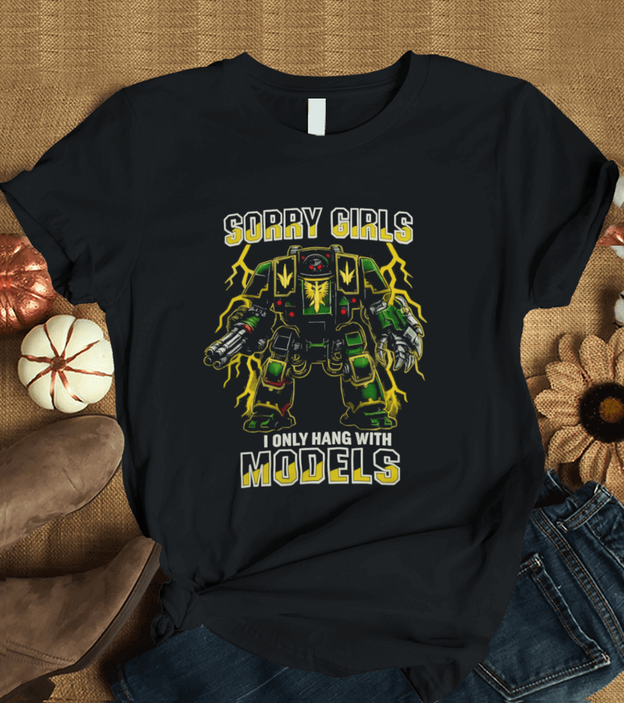 Sorry Girls I Only Hang With Models Miniature Painting Gamer Robot T-Shirt