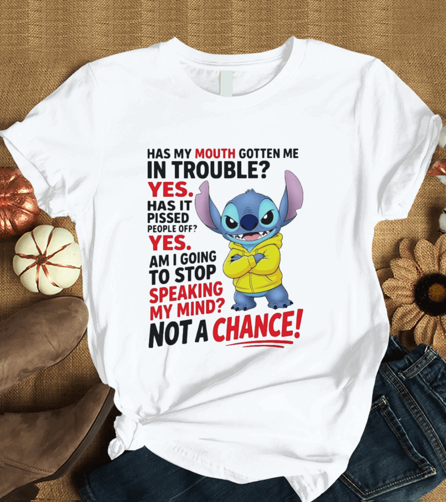 Has My Mouth Gotten Me In Trouble Yes Speaking My Mind Not A Chance Stitch T-Shirt