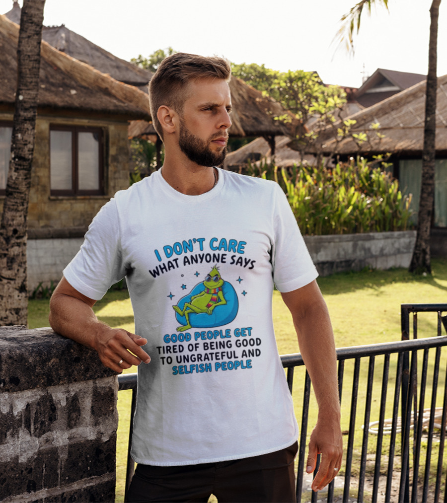 I Don't Care What Anyone Says Good People Get Tired Grinch Sitting Chair T-Shirt