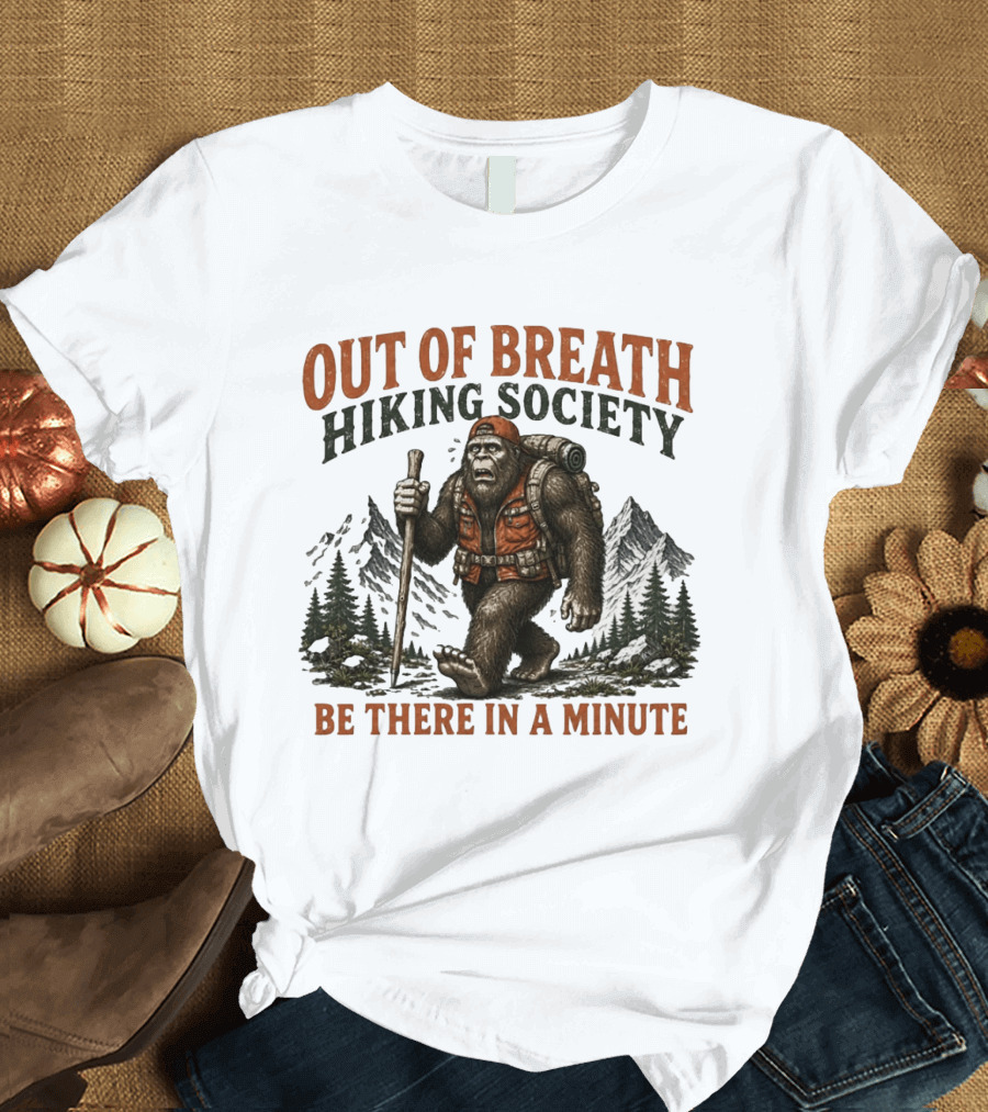 Out Of Breath Hiking Society Bigfoot Be There In A Minute Mountain Forest Adventure T-Shirt
