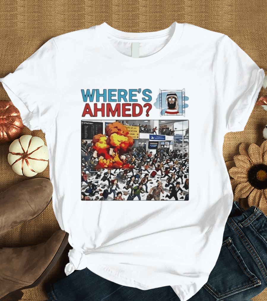 Where's Ahmed Satire Dark Humor Explosion And Crowd Scene T-Shirt