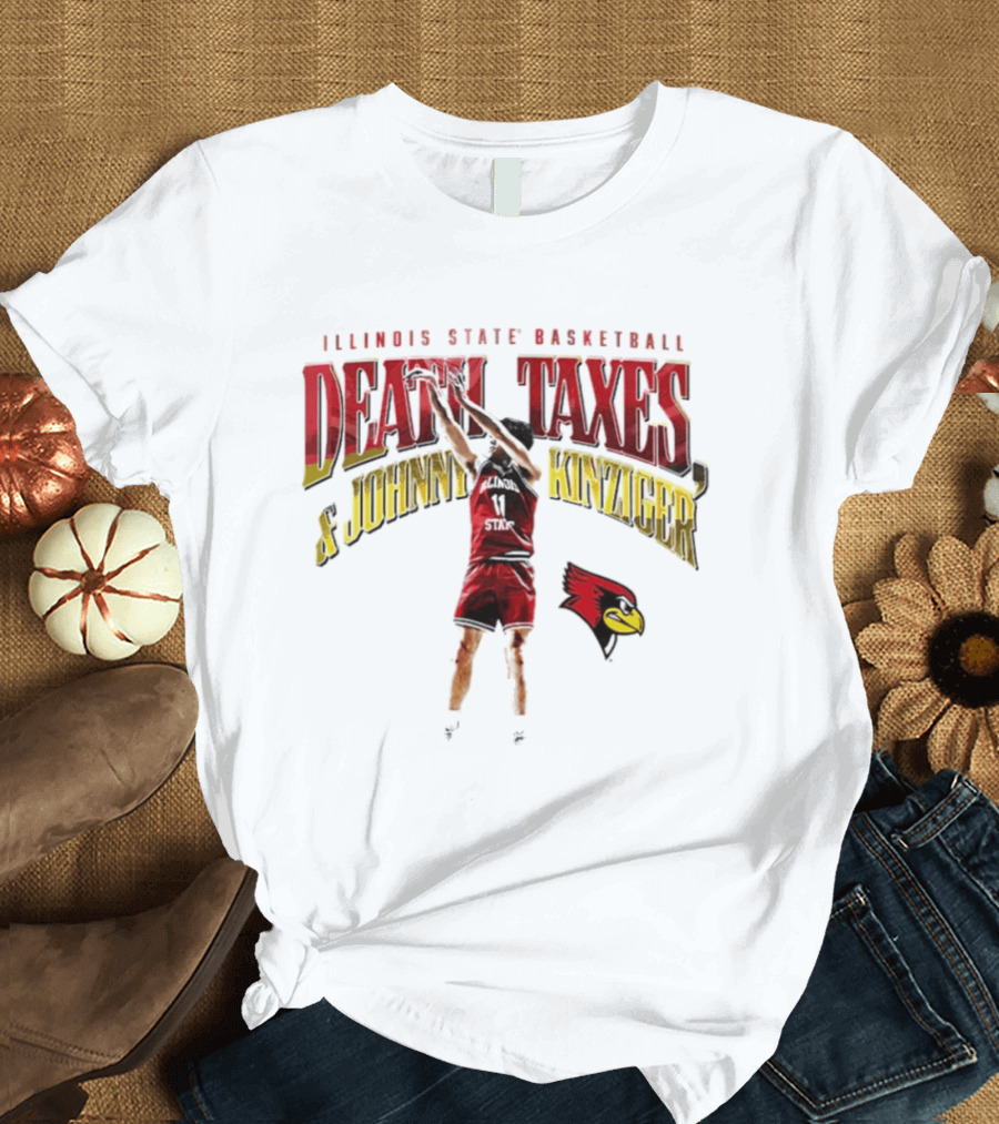 Illinois State Basketball Death Taxes And Johnny Kinziger T-Shirt