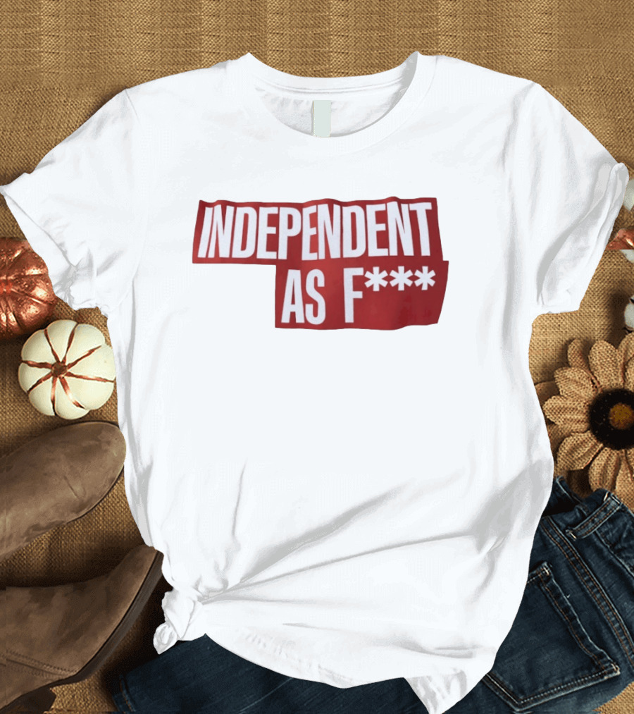 Independent As F*** Bold Red T-Shirt
