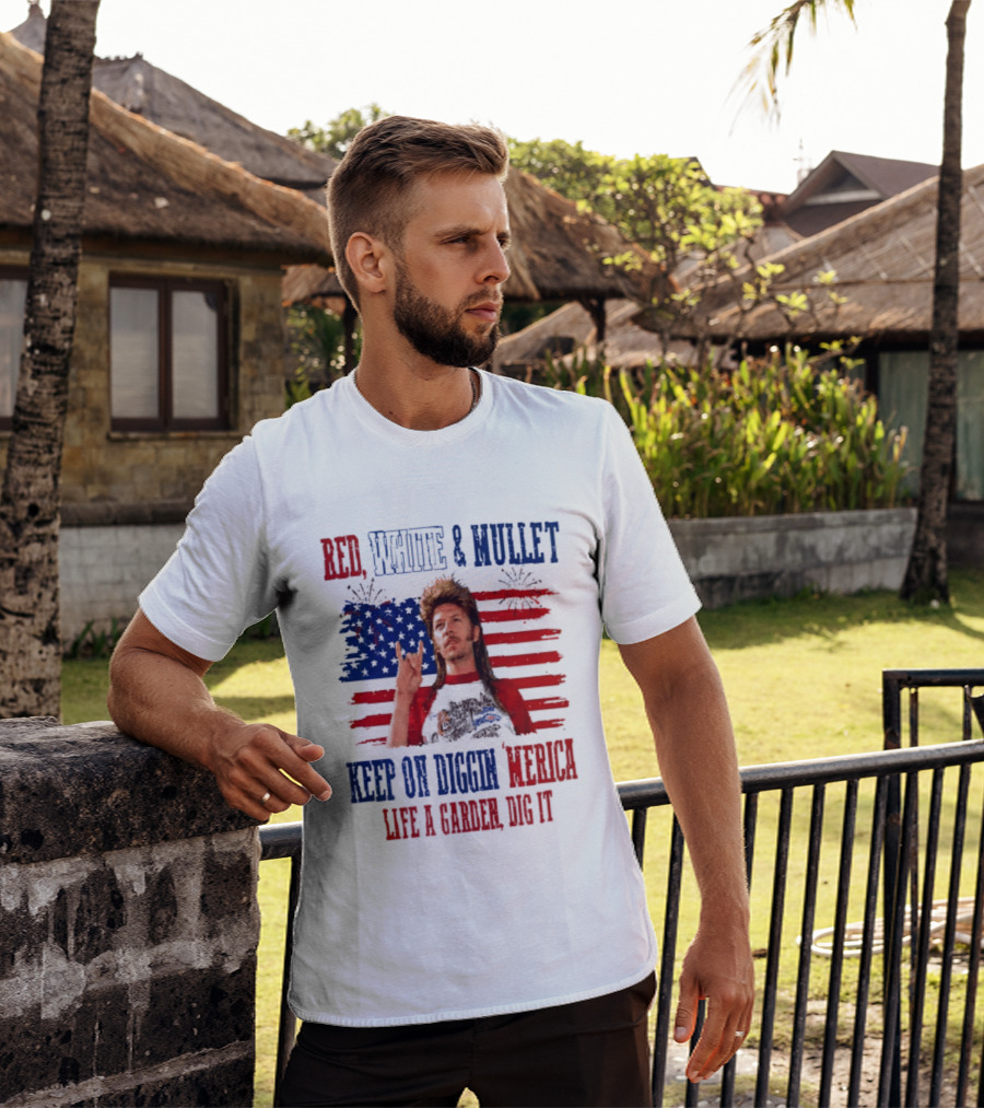 Keep On Diggin Merica Red White And Mullet Like A Garden Dig It T-Shirt