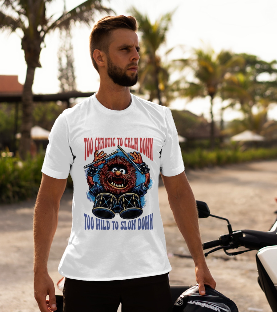 Too Chaotic To Calm Down Too Wild To Slow Down Drummer Creature Sticks T-Shirt