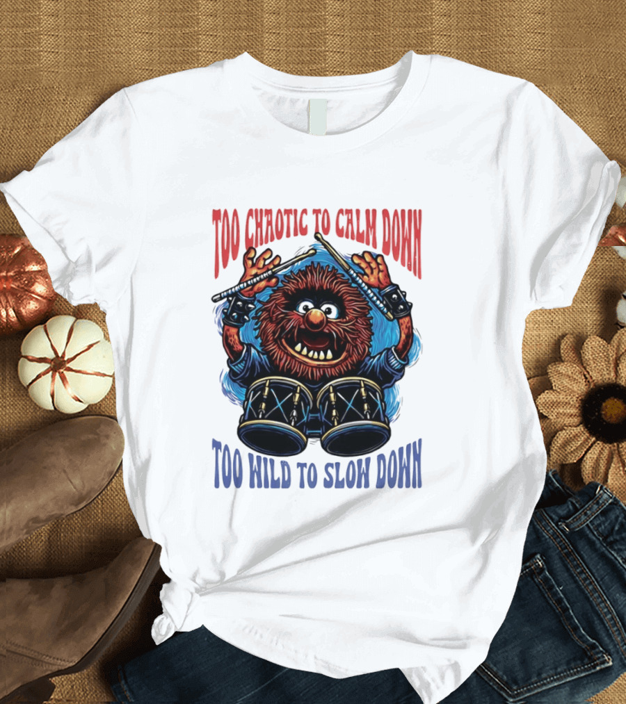 Too Chaotic To Calm Down Too Wild To Slow Down Drummer Creature Sticks T-Shirt