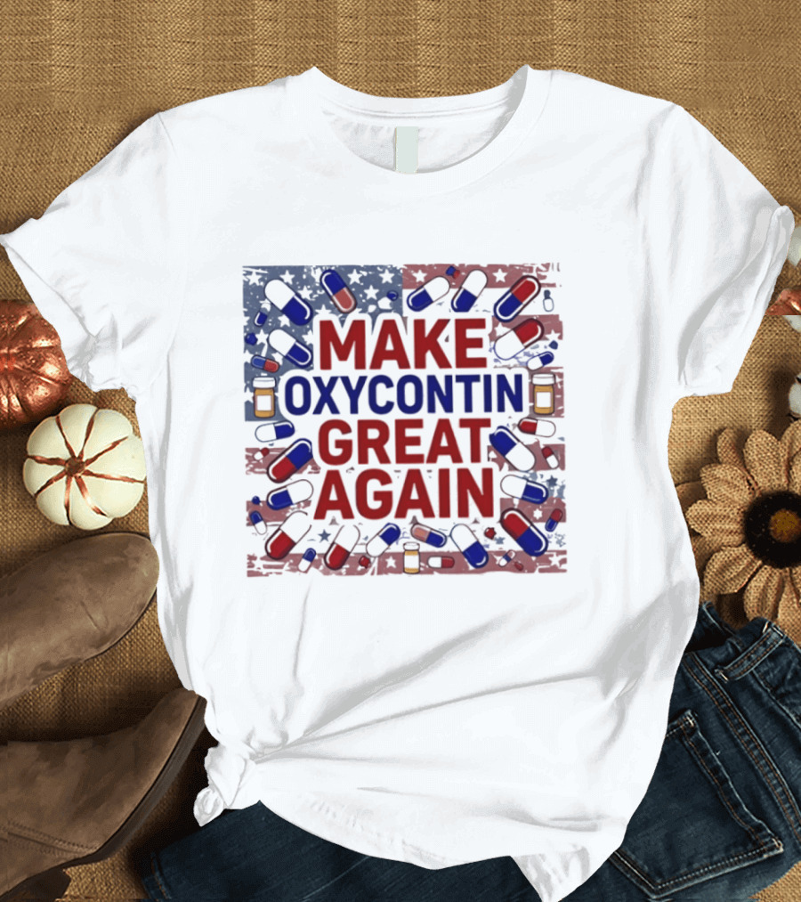 MAKE OXYCONTIN GREAT AGAIN Pills Flag USA Political T-Shirt