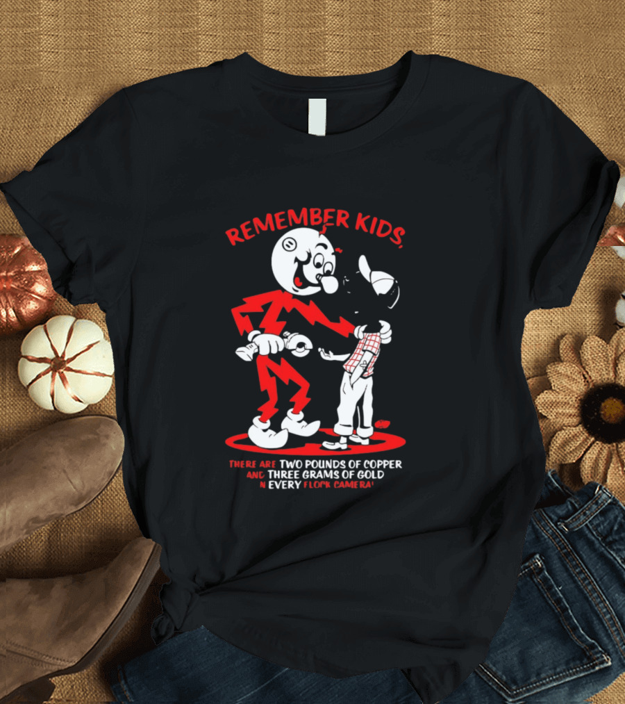 Remember Kids There Are Two Pounds Of Copper And Three Grams Of Gold In Every Flock Camera T-Shirt
