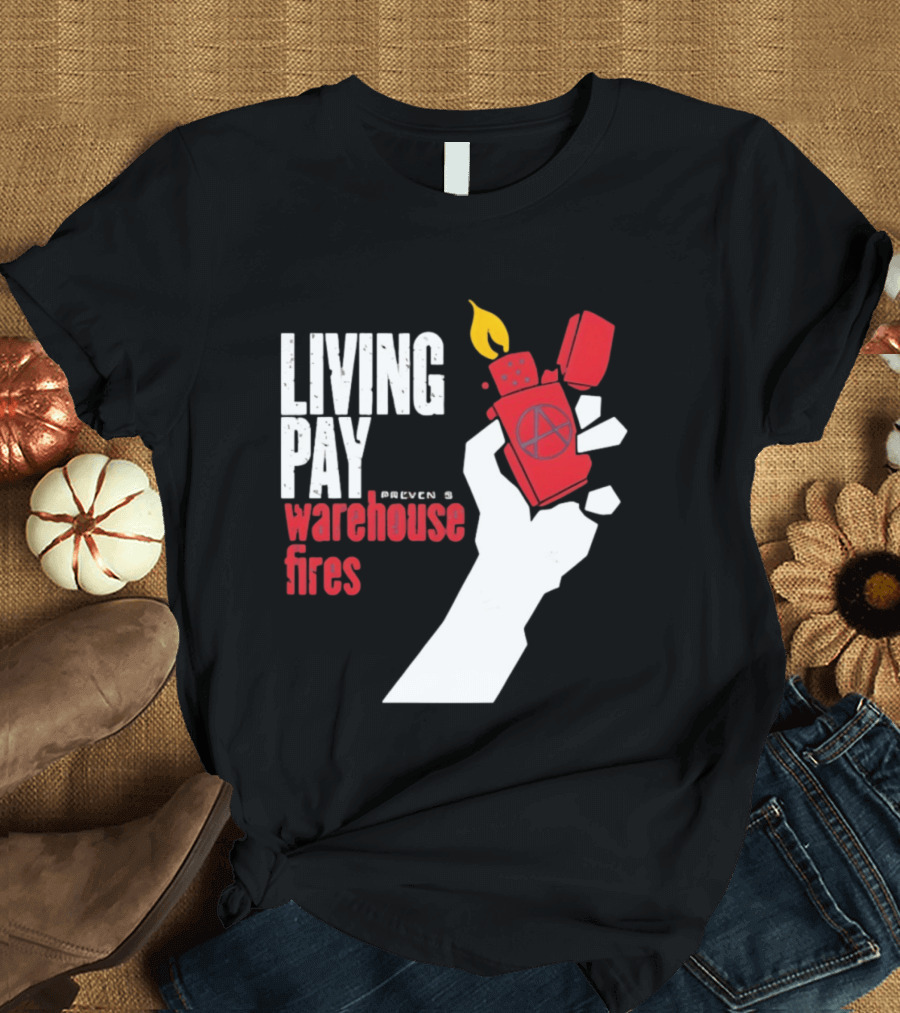 Living Pay Causes Warehouse Fires Anarchy Lighter T-Shirt
