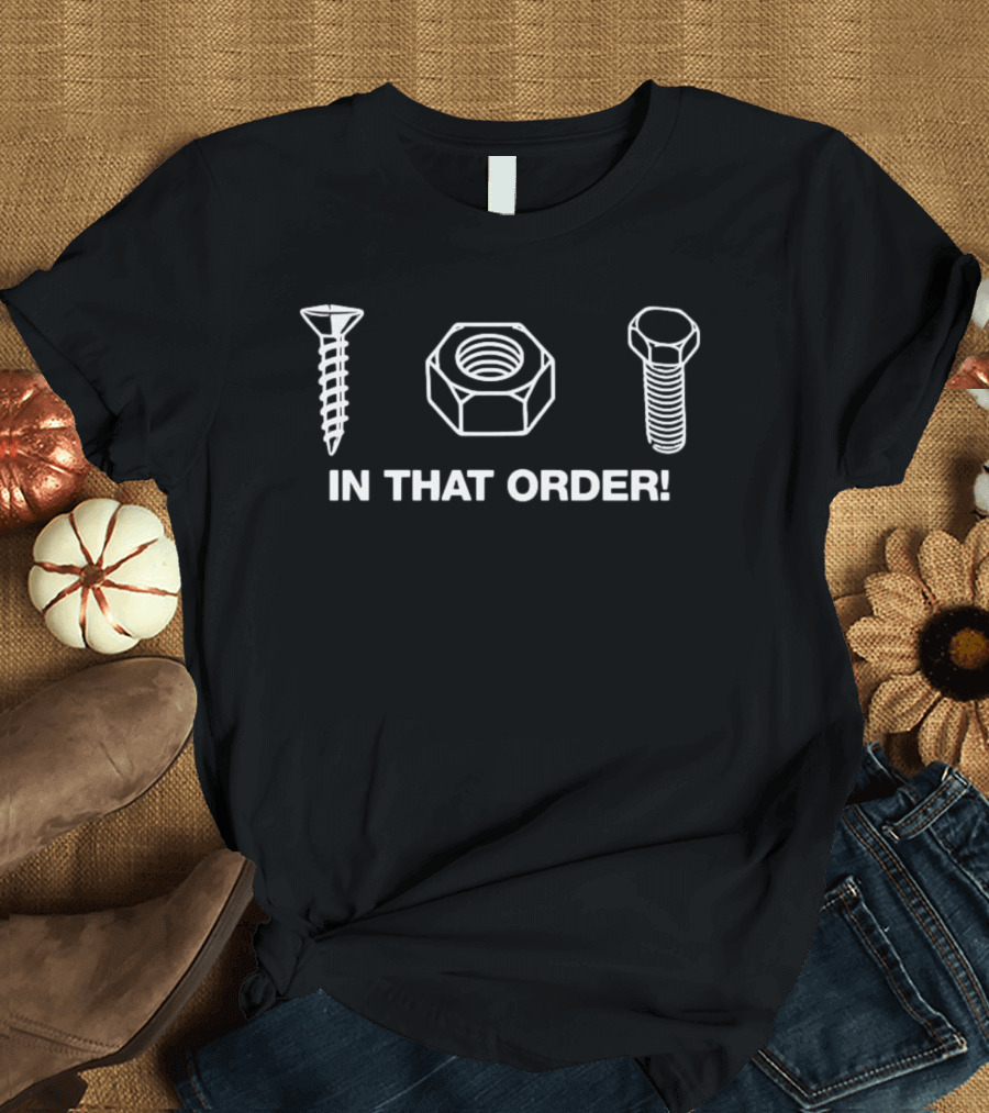 Screw Nut Bolt In That Order Hardware Store Innuendo T-Shirt