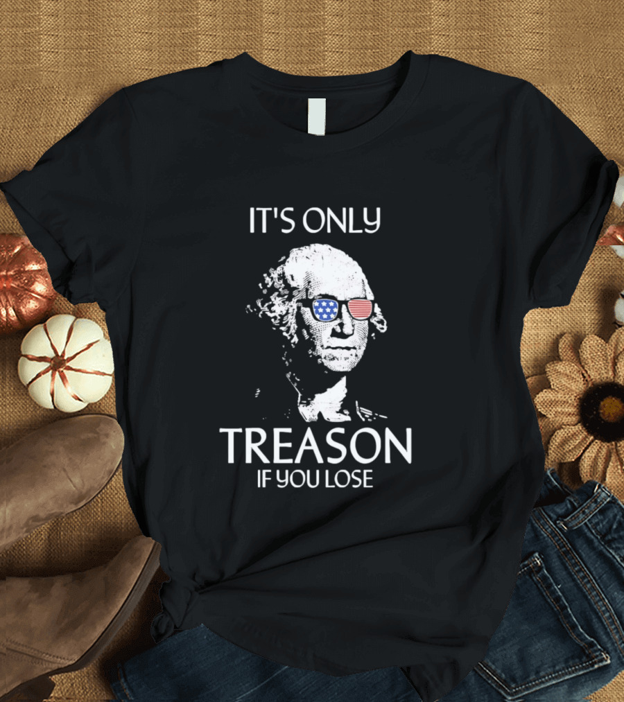 George Washington It's Only Treason If You Lose American Flag Glasses T-Shirt