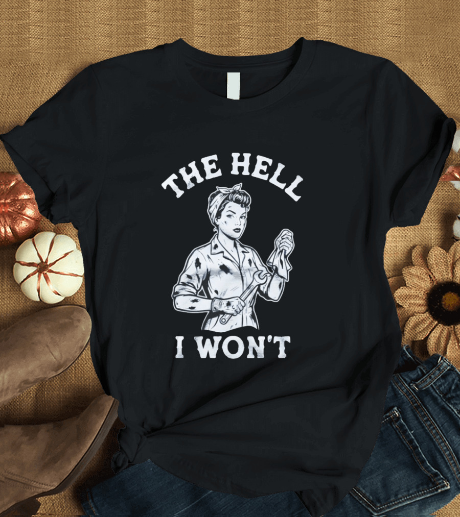 The Hell I Won't Wrench Wielding Woman T-Shirt