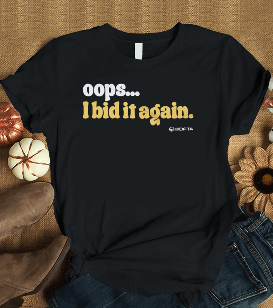 Oops I Bid It Again Internet Auction Oopta T-Shirt