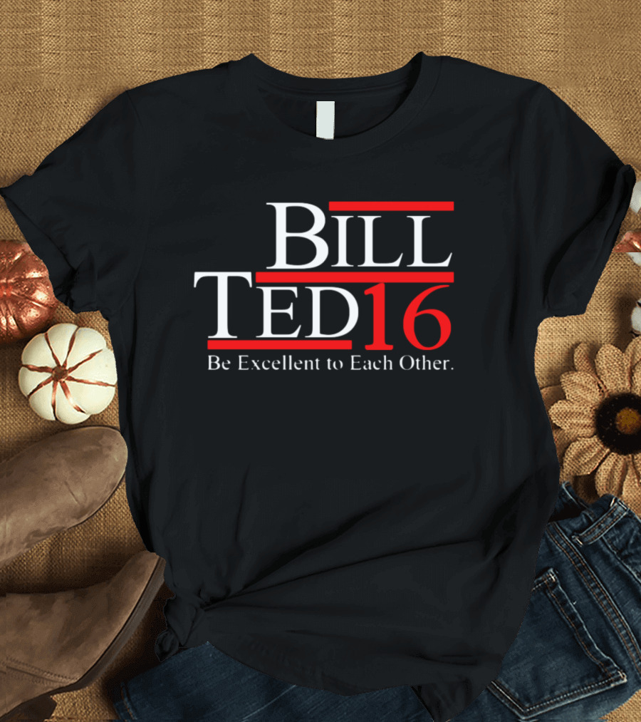 Bill Ted 16 Be Excellent To Each Other T-Shirt