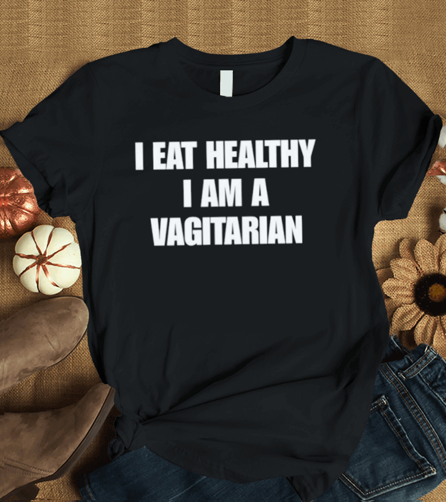 I Eat Healthy I Am A Vagitarian Funny Vegan Lifestyle Humor T-Shirt