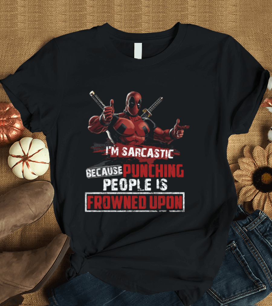 I'm Sarcastic Because Punching People Is Frowned Upon Deadpool T-Shirt