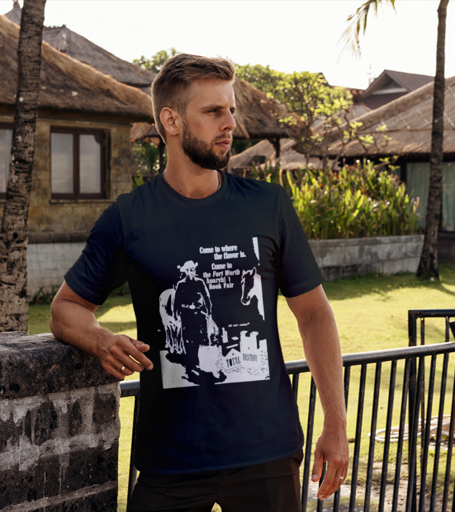 Come To Where The Flavor Is Fort Worth Anarchist Book Fair Total Destroy T-Shirt