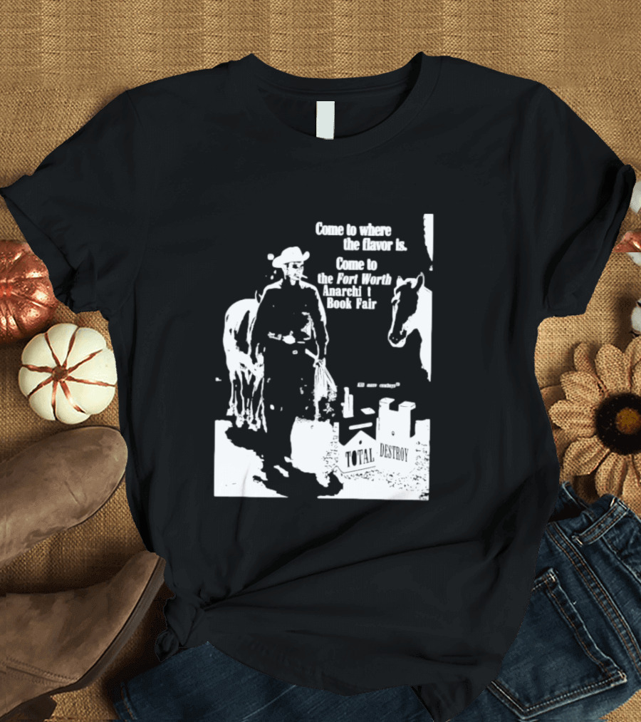 Come To Where The Flavor Is Fort Worth Anarchist Book Fair Total Destroy T-Shirt