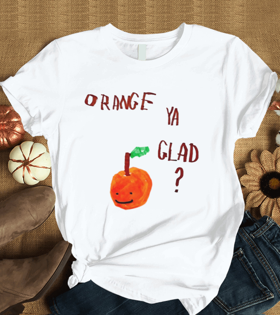 Orange Ya Glad Fruit Pun Food Punny Paint Playful Orange T-Shirt