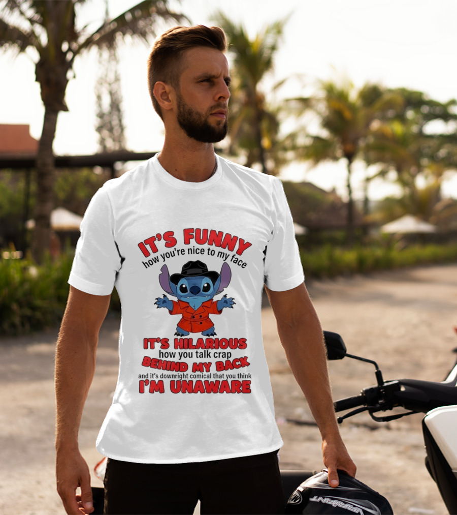 It's Funny How You're Nice To My Face It's Hilarious Behind My Back Stitch T-Shirt