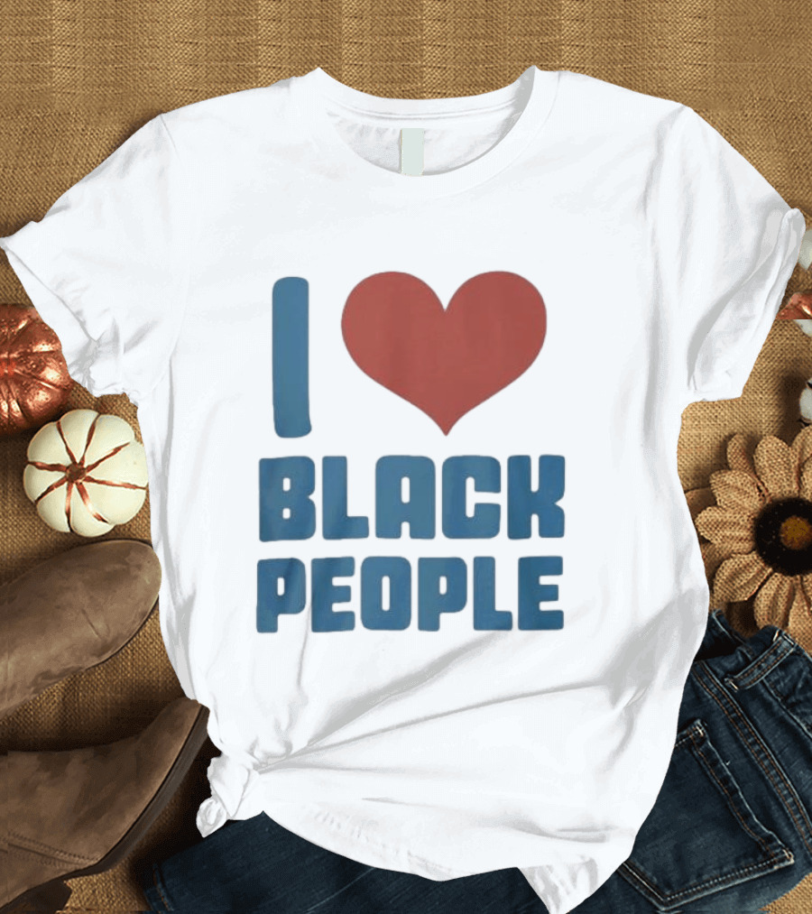 I Love Black People T-Shirt