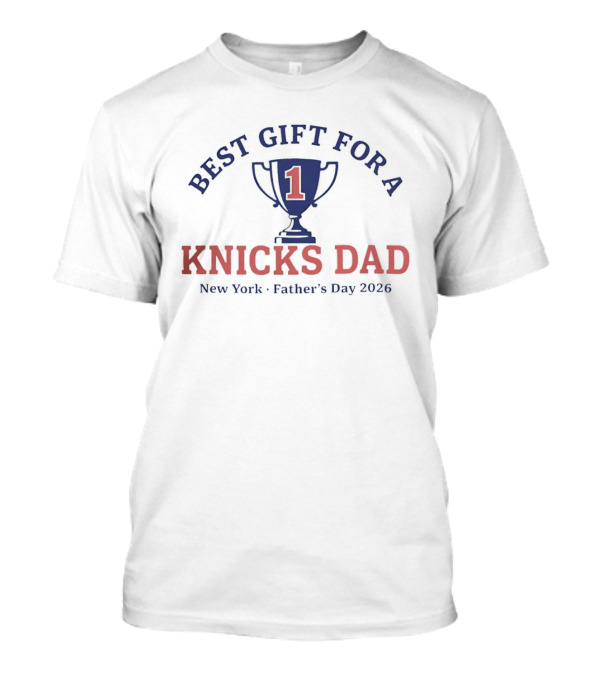 Best Gift For A Number 1 Knicks Dad New York Father's Day 2026 T-Shirt