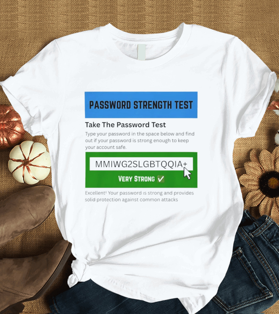 Password Strength Test Very Strong Protection Against Common Attacks T-Shirt