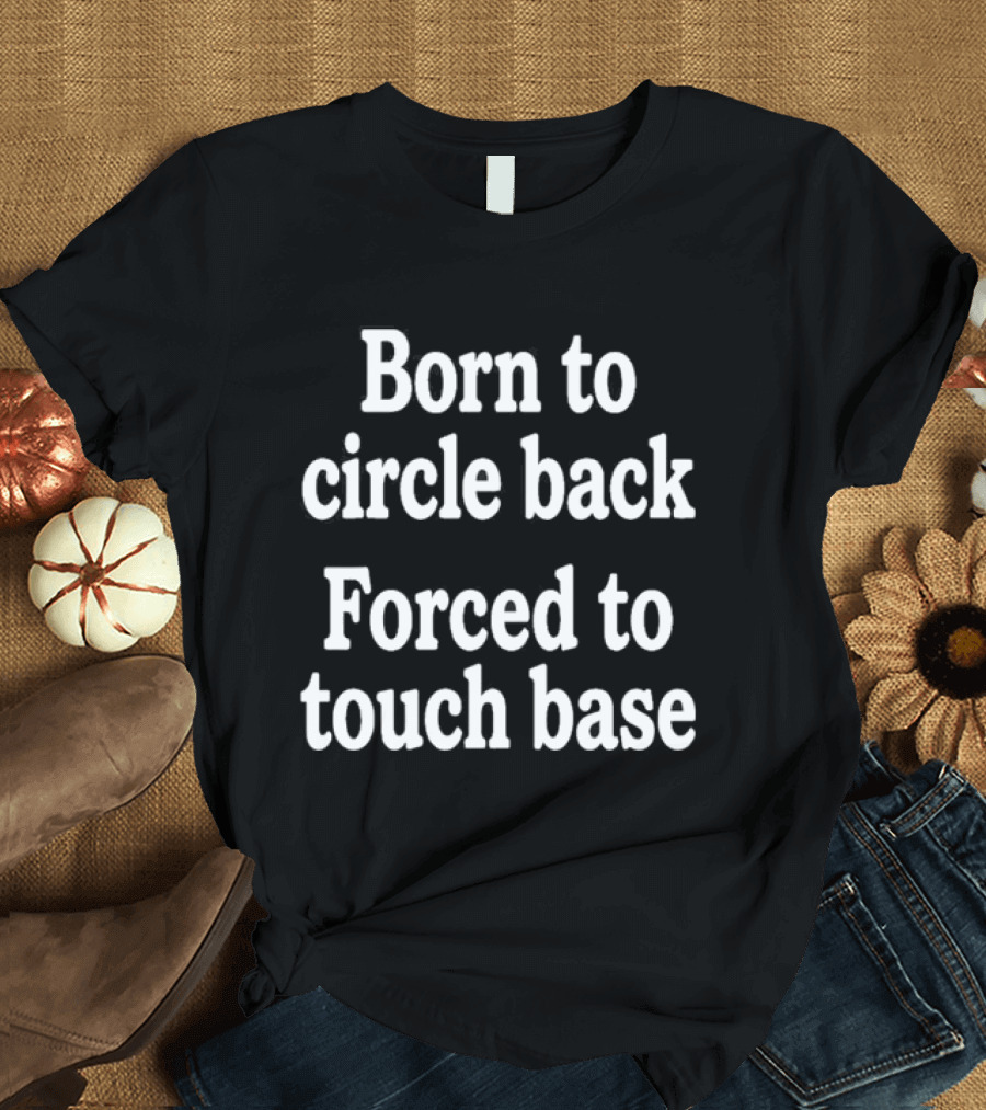 Born To Circle Back Forced To Touch Base Embroidered T-Shirt