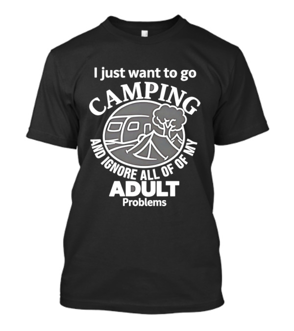 I Just Want To Go Camping And Ignore All Of My Adult Problems Vintage Camping Scene T-Shirt
