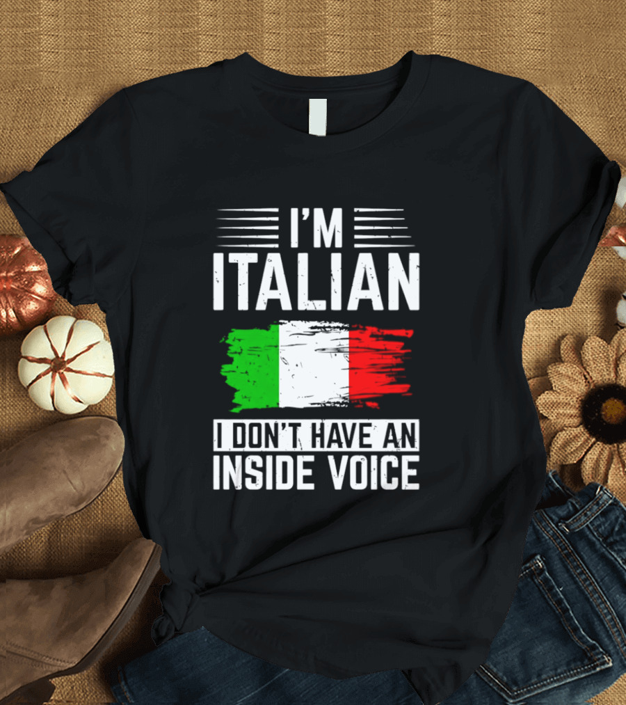 I'm Italian I Don't Have An Inside Voice Flag T-Shirt