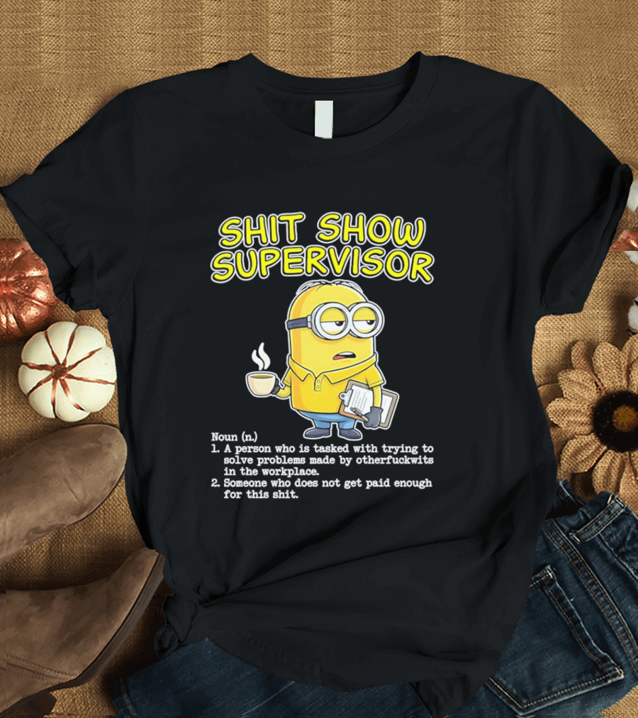 Shit Show Supervisor Minion Humor Definition Workplace Problems T-Shirt