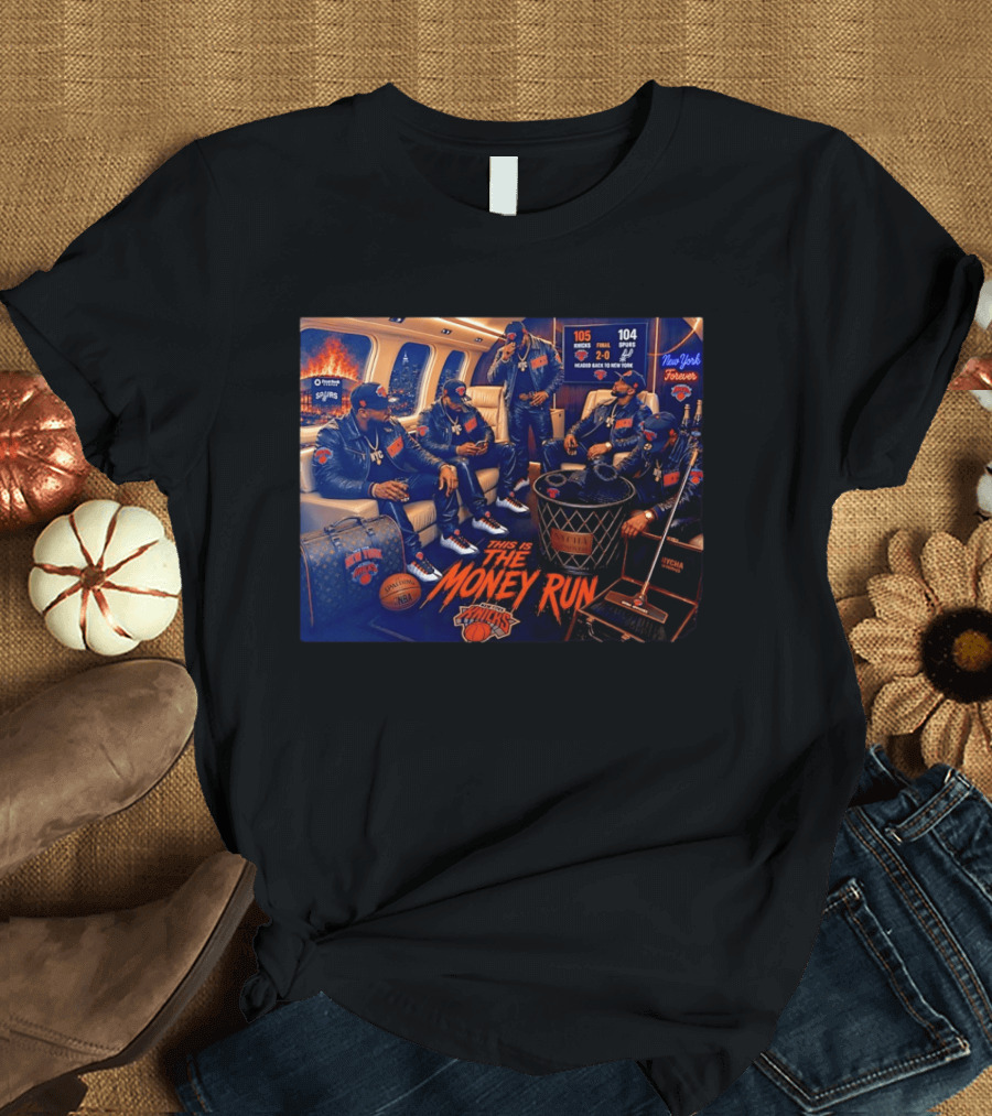 105 Knicks 104 Spurs This Is The Money Run New York Knicks NBA Victory 2 0 Series Lead T-Shirt
